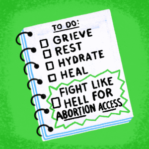 To Do: Fight like hell for abortion access