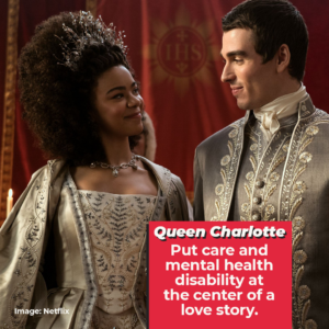Queen Charlotte: Put care and mental health disability at the center of a love story. A scene from Queen Charolette of a man and woman looking at each other with love.